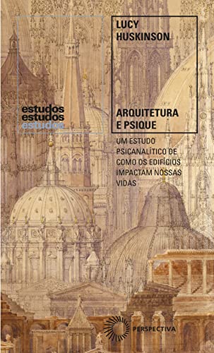 Arquitetura e Psique- Um Estudo Psicanalítico de Como os Edifícios Impactam Nossas Vidas Arquitetura e Psique- Um Estudo Psicanalítico de Como os Edifícios Impactam Nossas Vidas