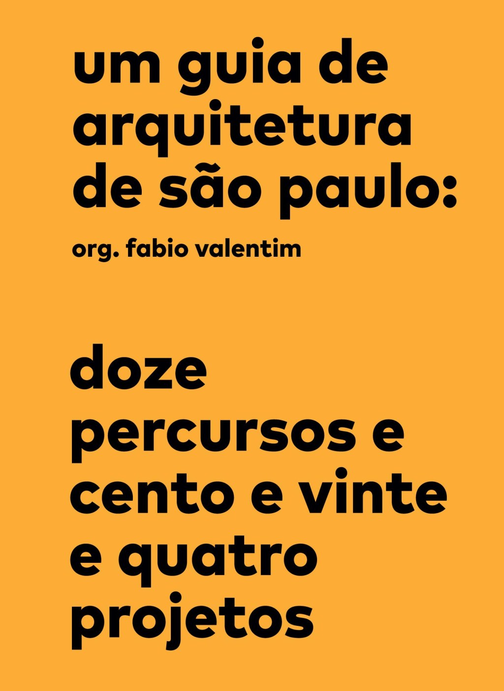 Um guia de arquitetura de São Paulo- Doze percursos e cento e vinte e quatro projetos Um guia de arquitetura de São Paulo- Doze percursos e cento e vinte e quatro projetos